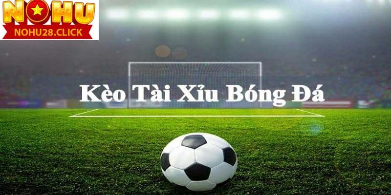 Soi kèo tài xỉu bóng đá